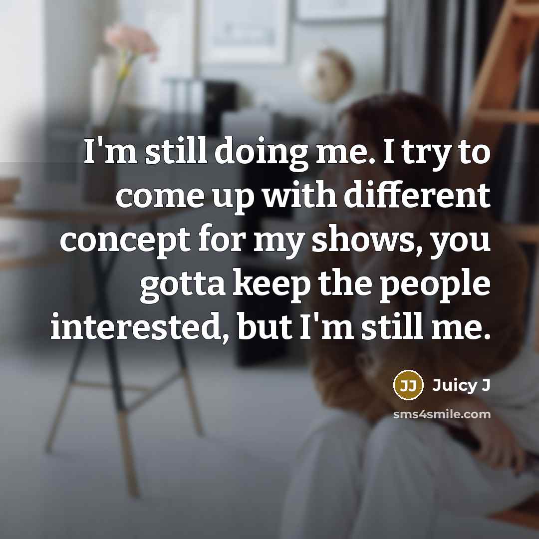 “I'm still doing me. I try to come up with…” quote by Juicy J