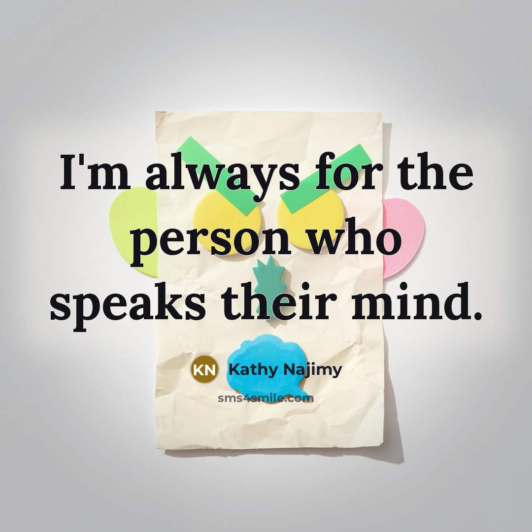 “I'm always for the person who speaks their mind.…” quote by Kathy Najimy