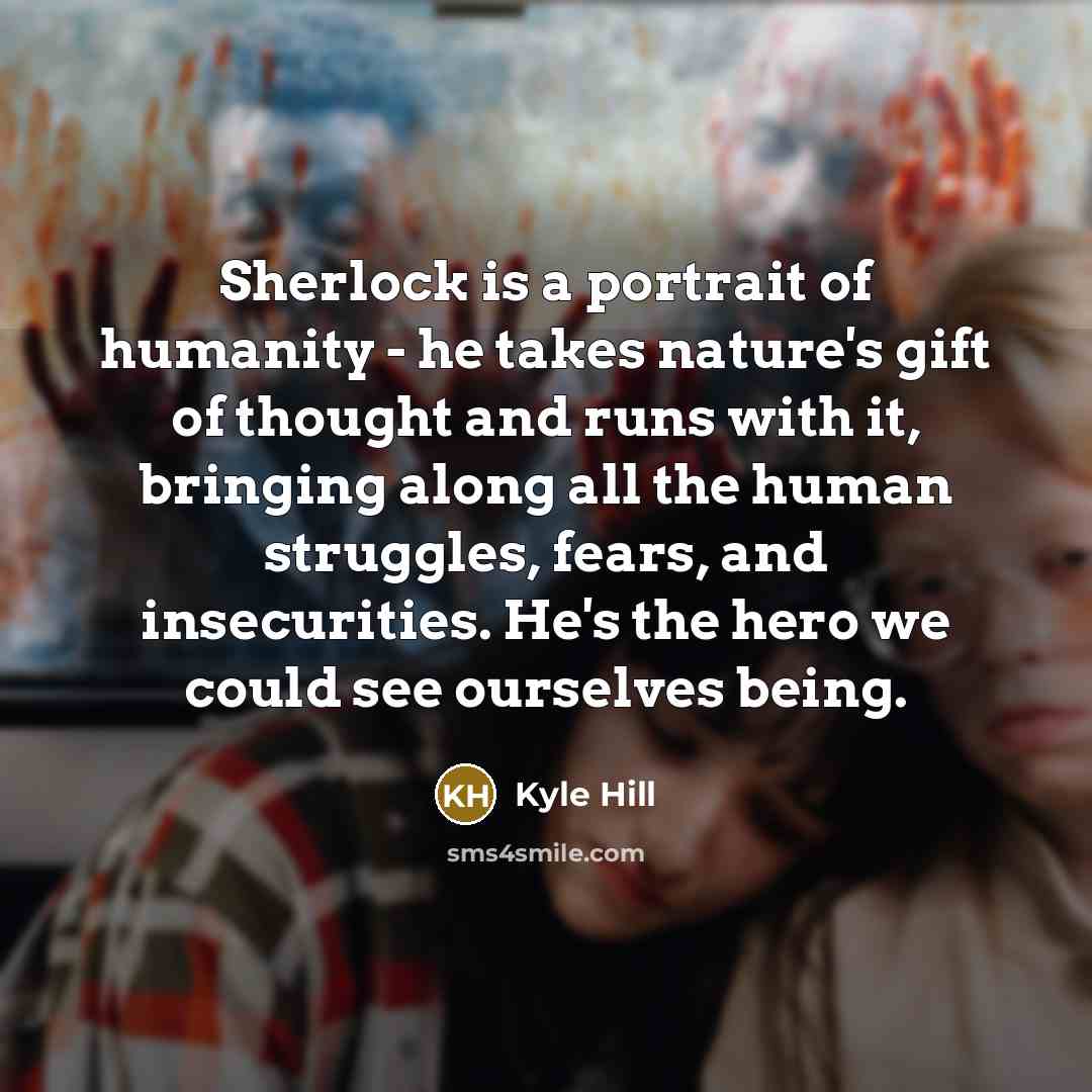 “Sherlock is a portrait of humanity - he takes nature's…” quote by Kyle Hill