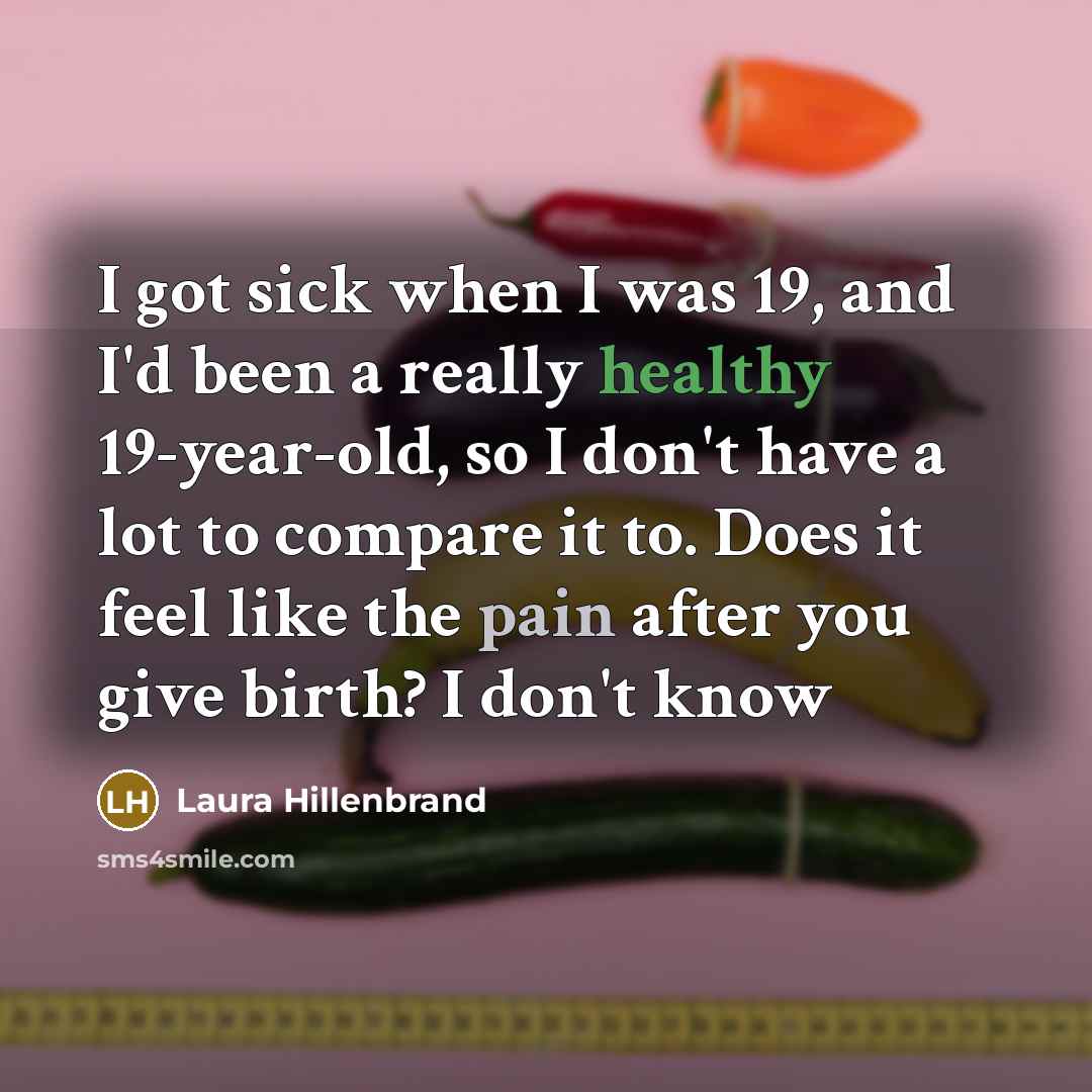 “I got sick when I was 19, and I'd been…” quote by Laura Hillenbrand