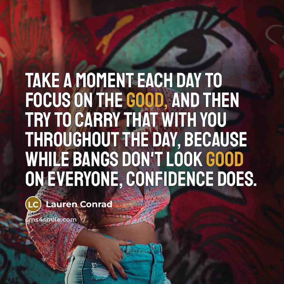 “Take a moment each day to focus on the good,…” quote by Lauren Conrad
