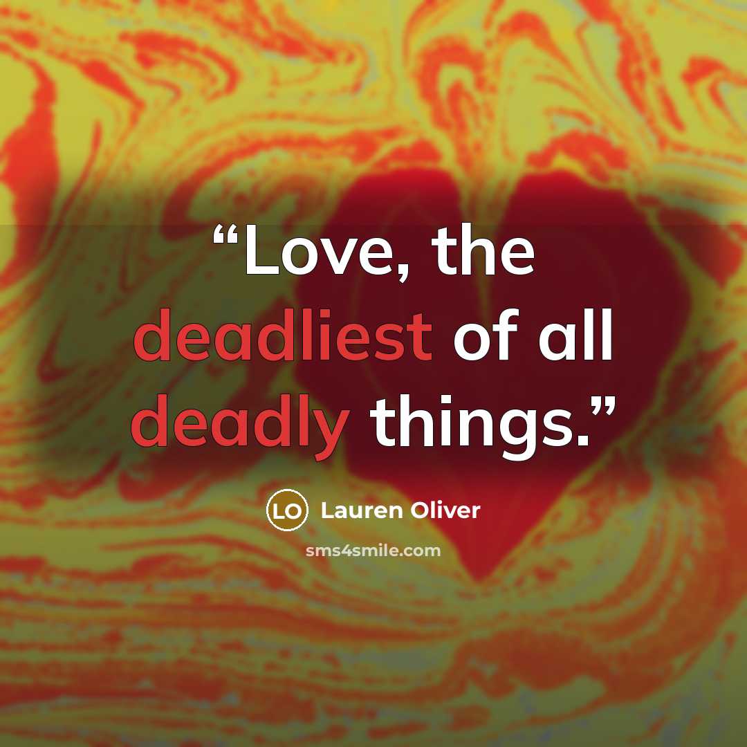 “Love, the deadliest of all deadly things.” quote by Lauren Oliver