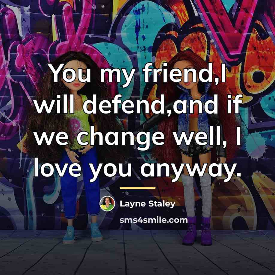 “You my friend,I will defend,and if we change well, I…” quote by Layne Staley