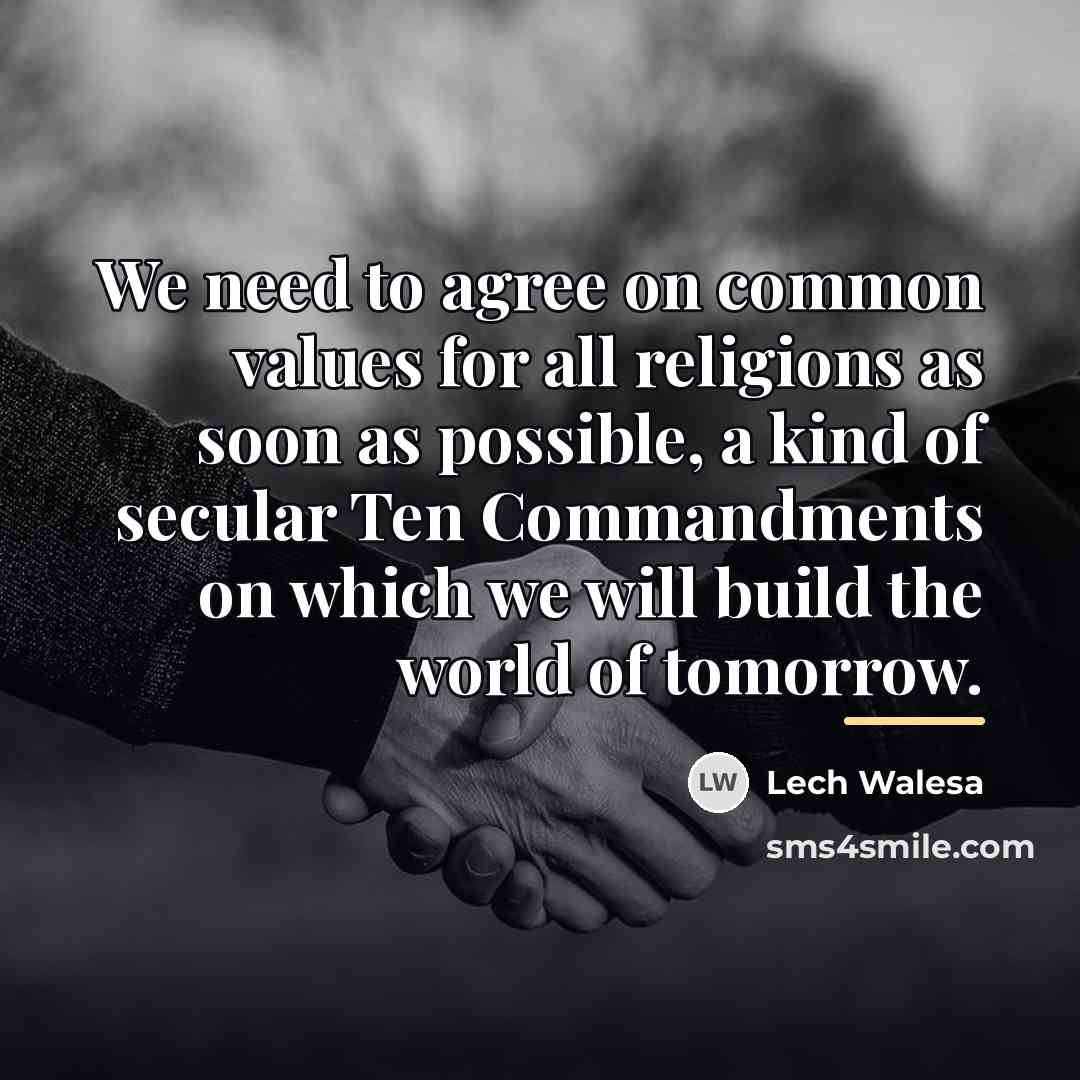 “We need to agree on common values for all religions…” quote by Lech Walesa
