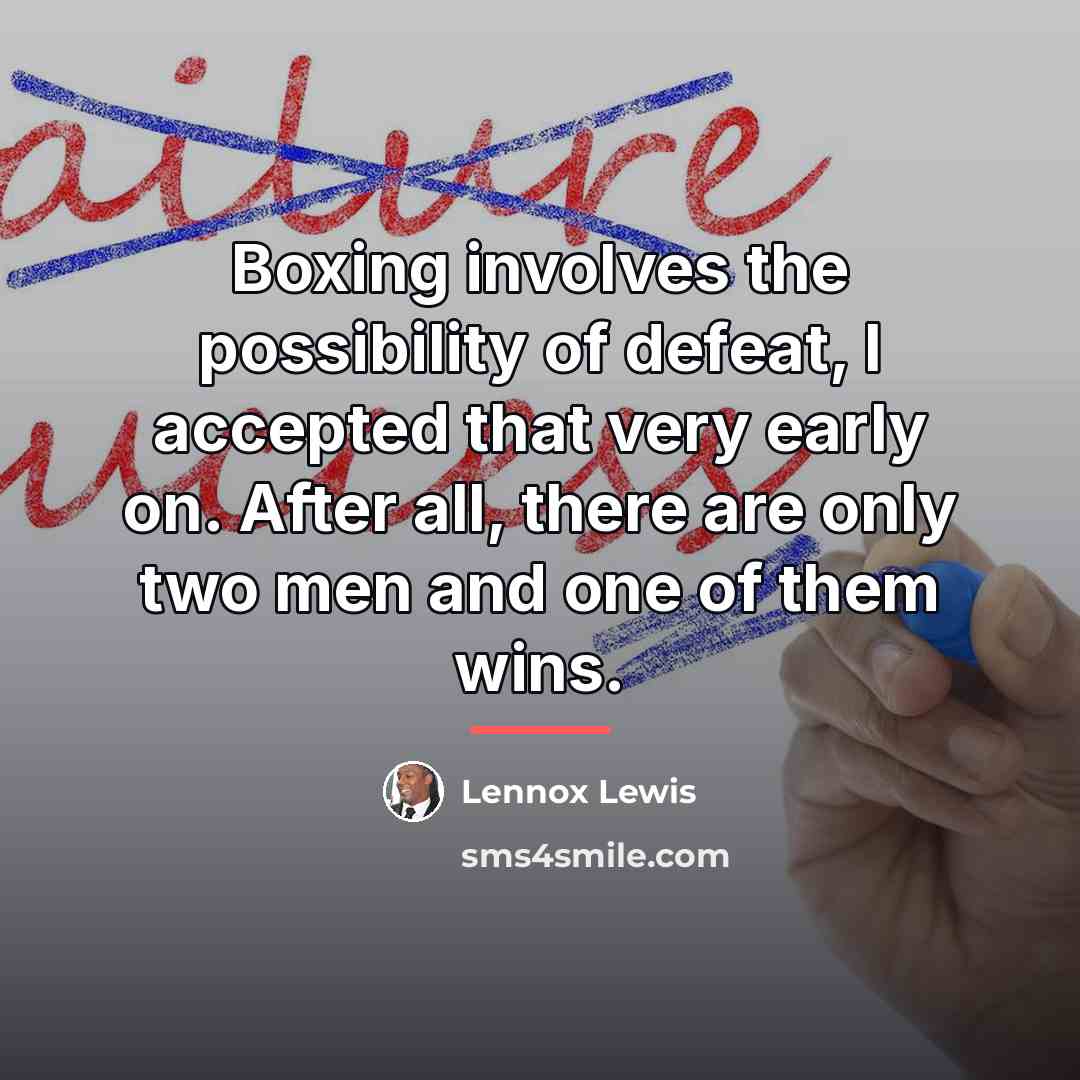 “Boxing involves the possibility of defeat, I accepted that very…” quote by Lennox Lewis