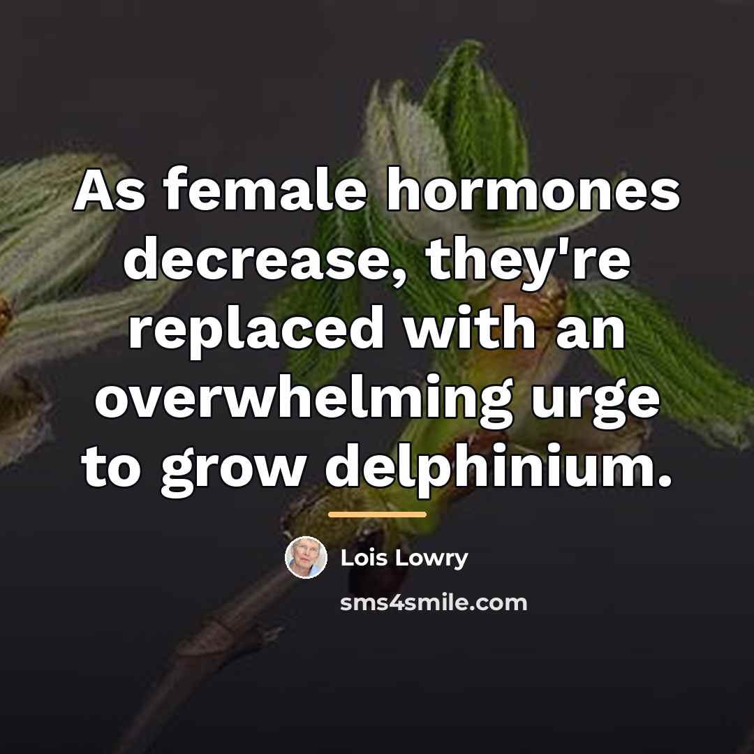 “As female hormones decrease, they're replaced with an overwhelming urge…” quote by Lois Lowry