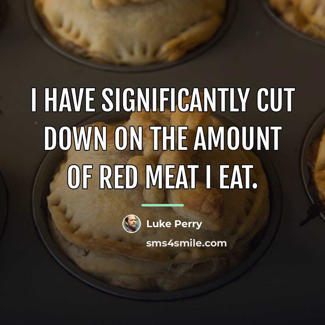 “I have significantly cut down on the amount of red…” quote by Luke Perry