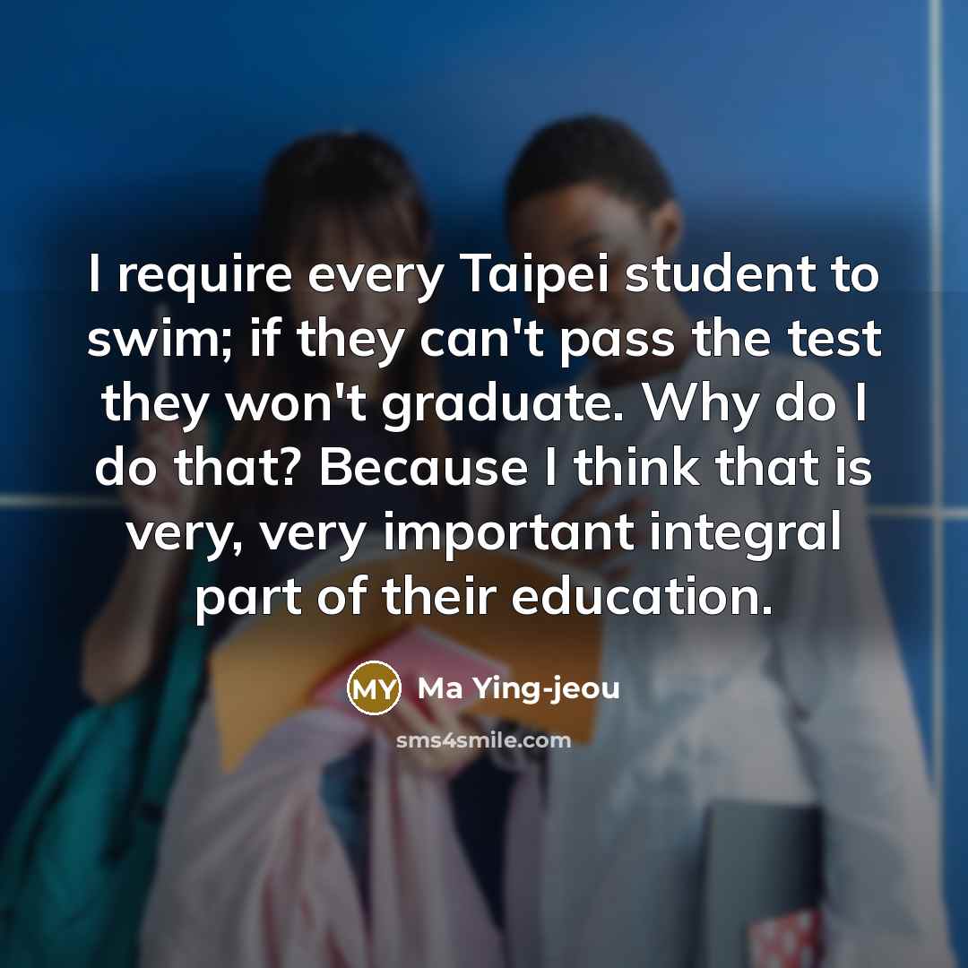 “I require every Taipei student to swim; if they can't…” quote by Ma Ying-jeou