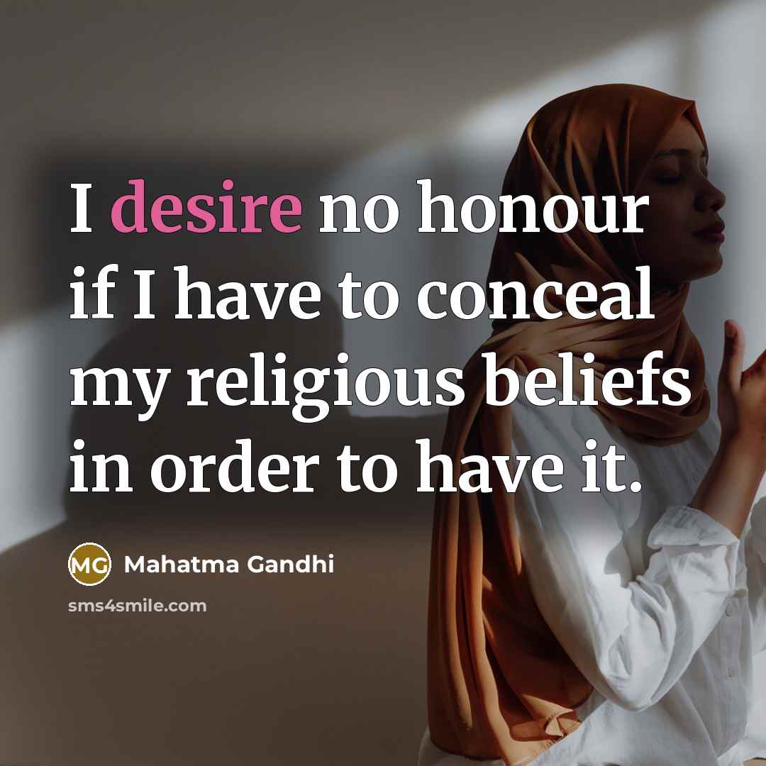 “I desire no honour if I have to conceal my…” quote by Mahatma Gandhi