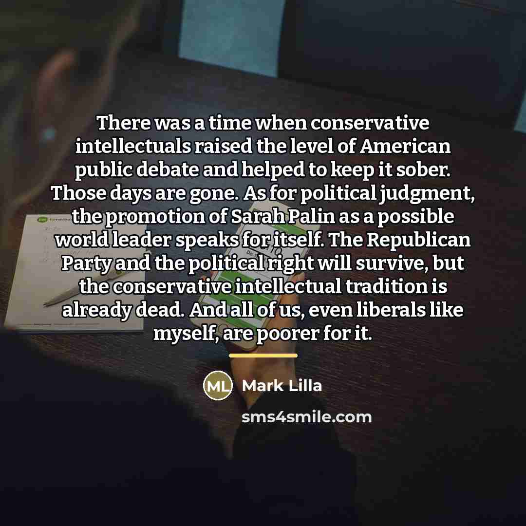 “There was a time when conservative intellectuals raised the level…” quote by Mark Lilla