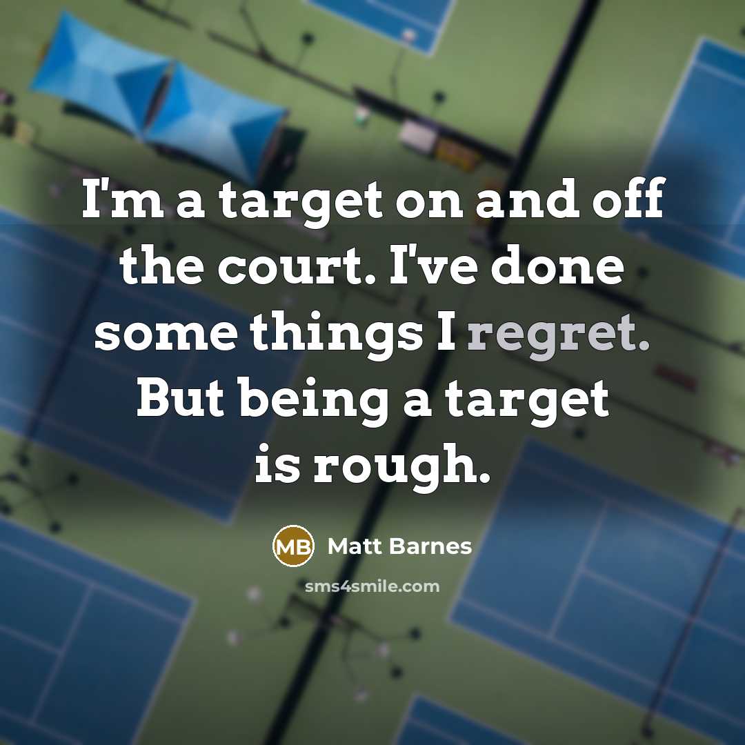 “I'm a target on and off the court. I've done…” quote by Matt Barnes
