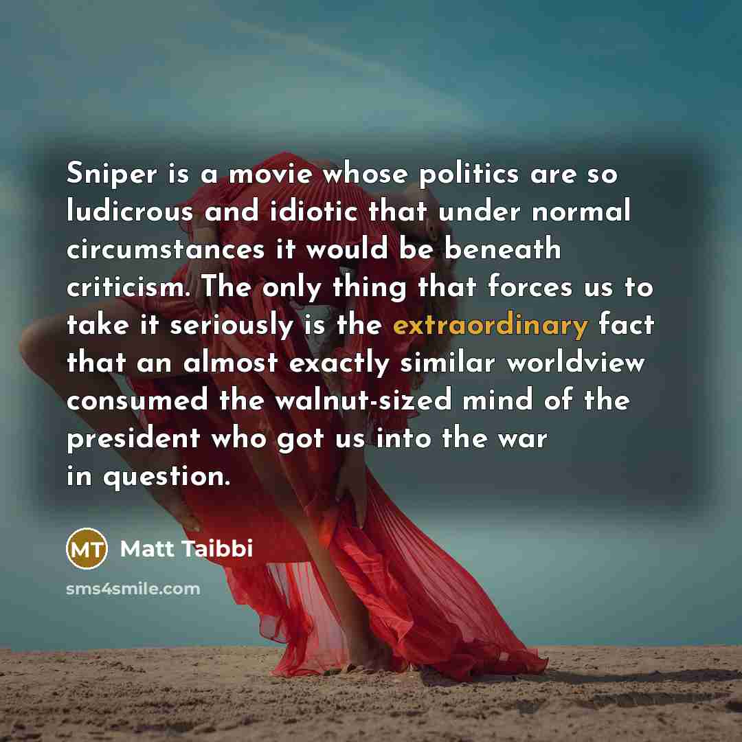 “Sniper is a movie whose politics are so ludicrous and…” quote by Matt Taibbi