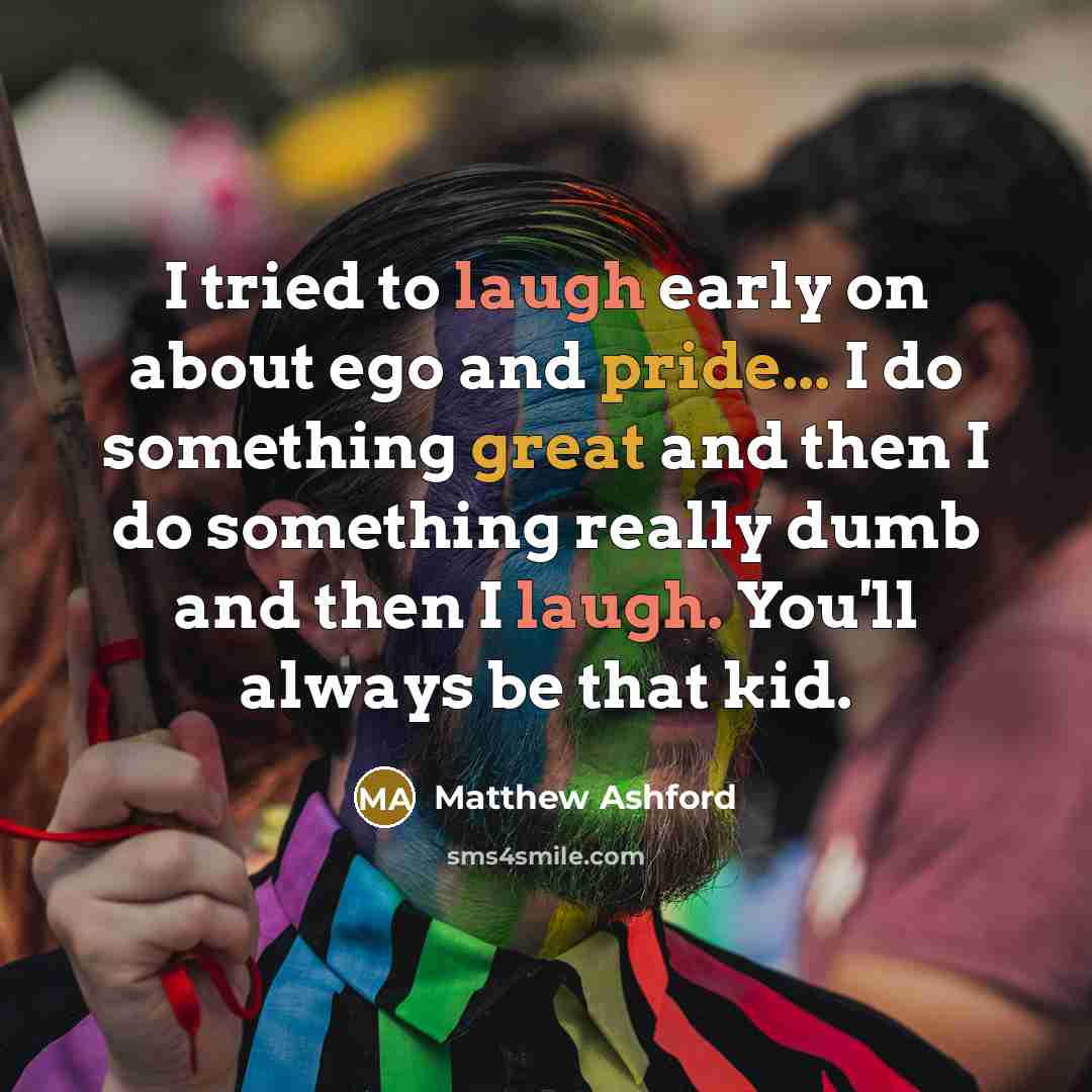 “I tried to laugh early on about ego and pride...…” quote by Matthew Ashford