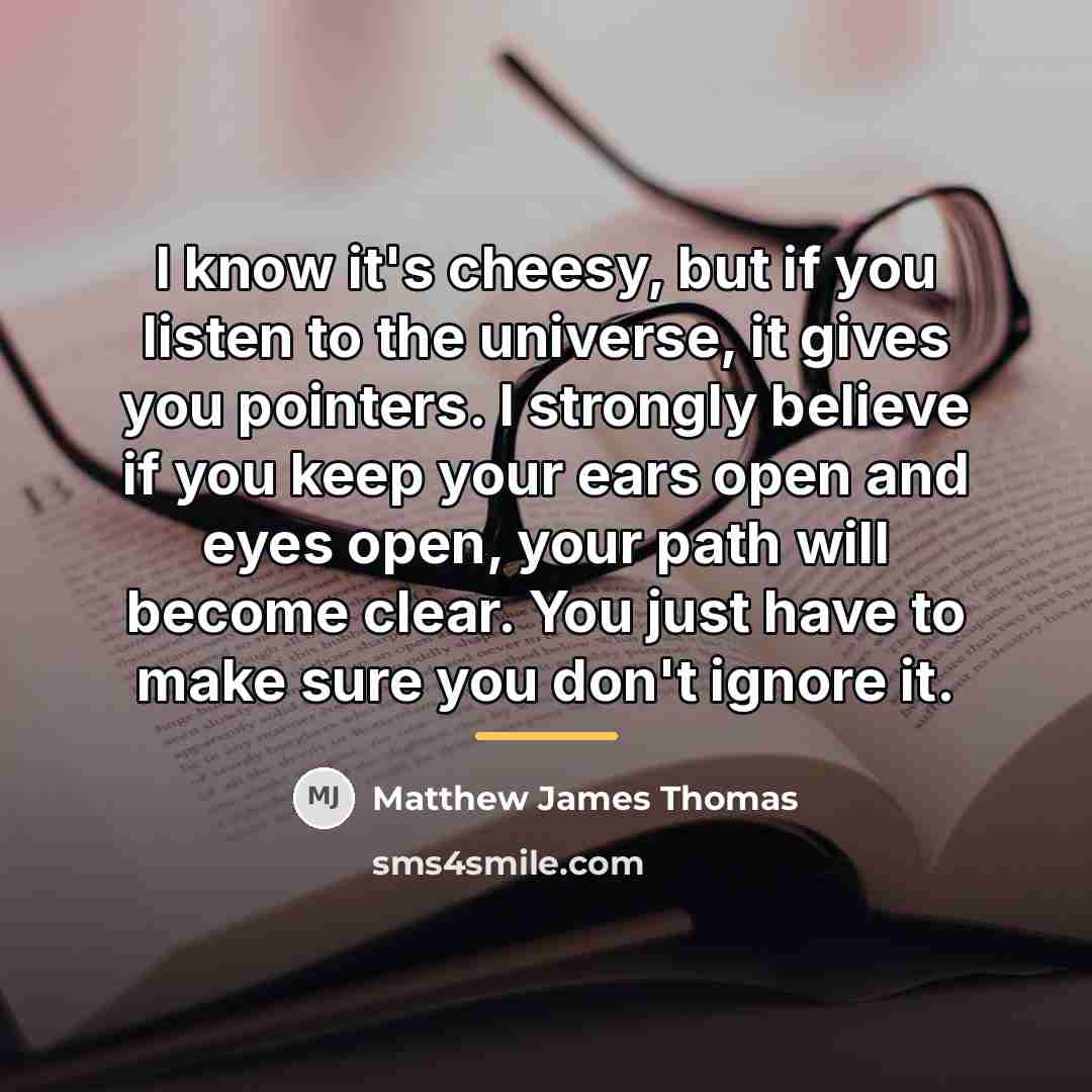 “I know it's cheesy, but if you listen to the…” quote by Matthew James Thomas