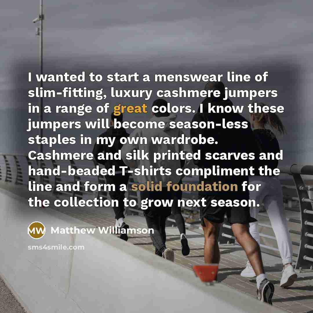 “I wanted to start a menswear line of slim-fitting, luxury…” quote by Matthew Williamson