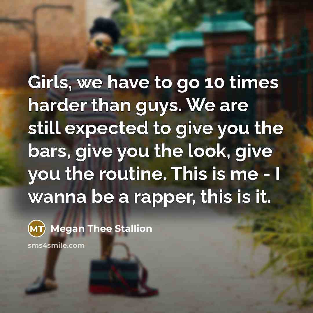 “Girls, we have to go 10 times harder than guys.…” quote by Megan Thee Stallion