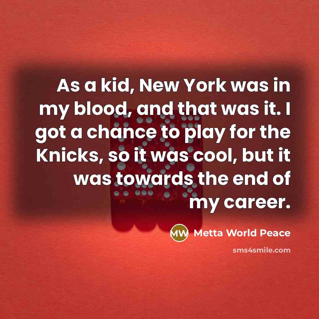 “As a kid, New York was in my blood, and…” quote by Metta World Peace