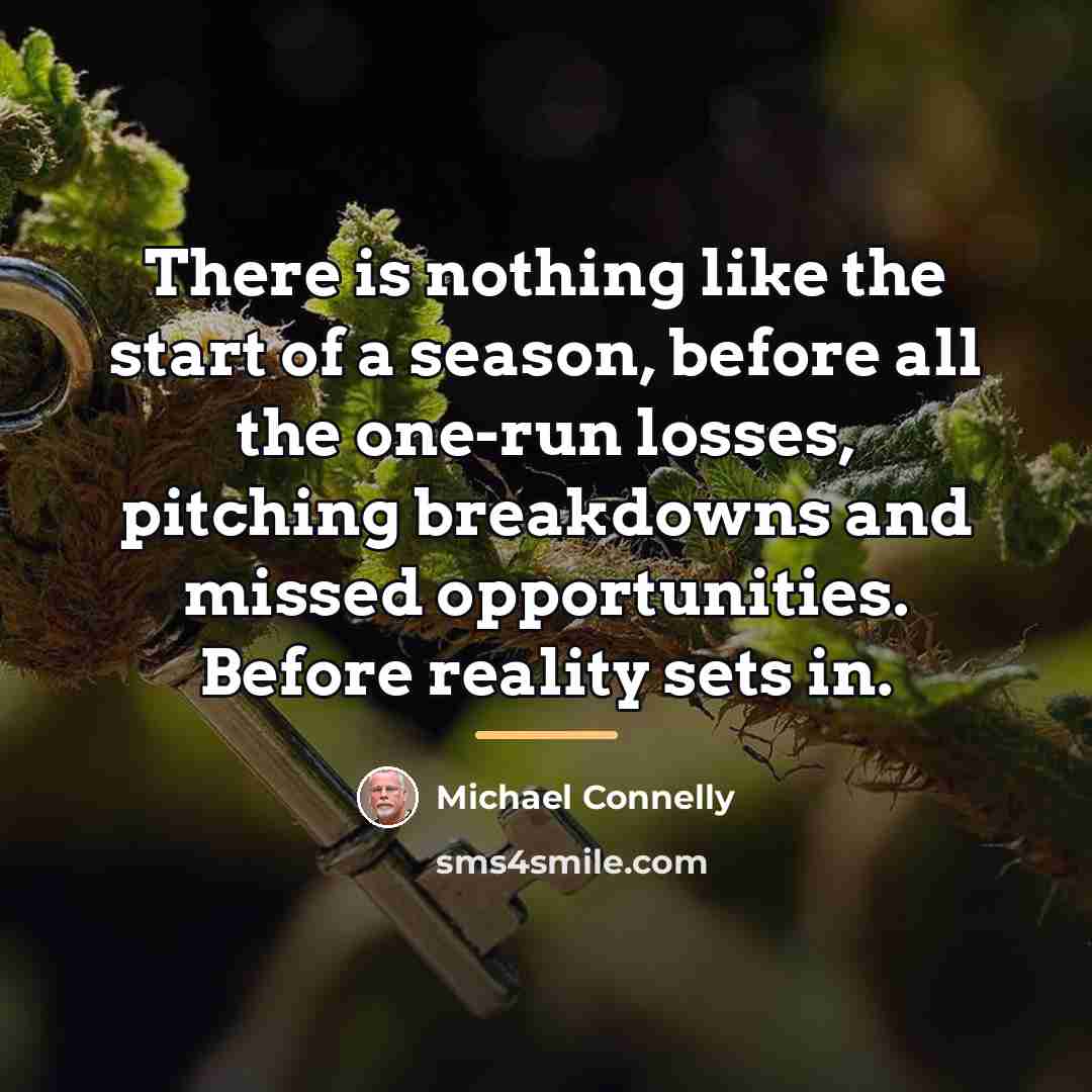 “There is nothing like the start of a season, before…” quote by Michael Connelly