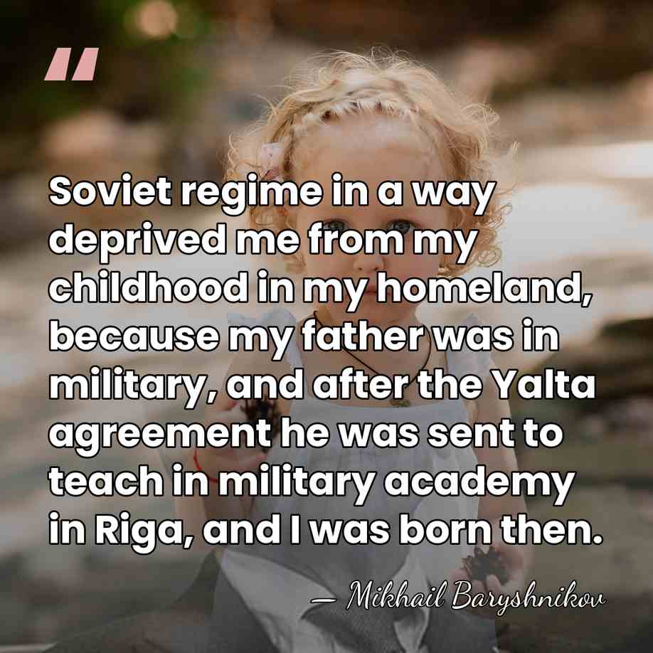 Soviet regime in a way deprived me from my childhood in my&hellip; - Mikhail Baryshnikov