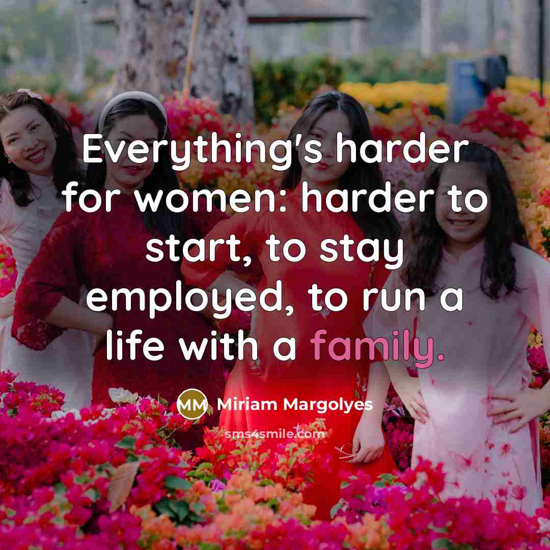 “Everything's harder for women: harder to start, to stay employed,…” quote by Miriam Margolyes