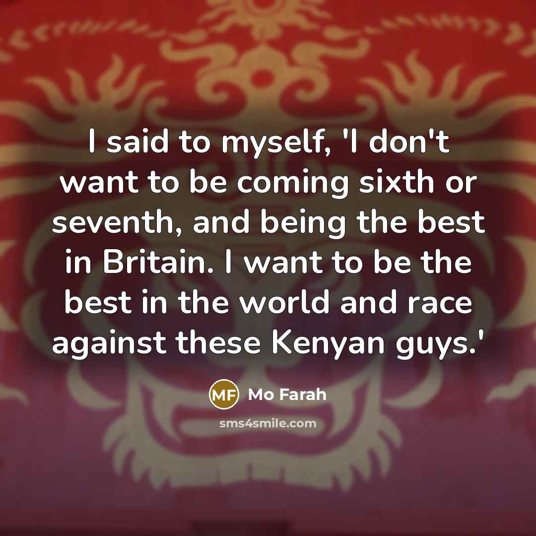 “I said to myself, 'I don't want to be coming…” quote by Mo Farah