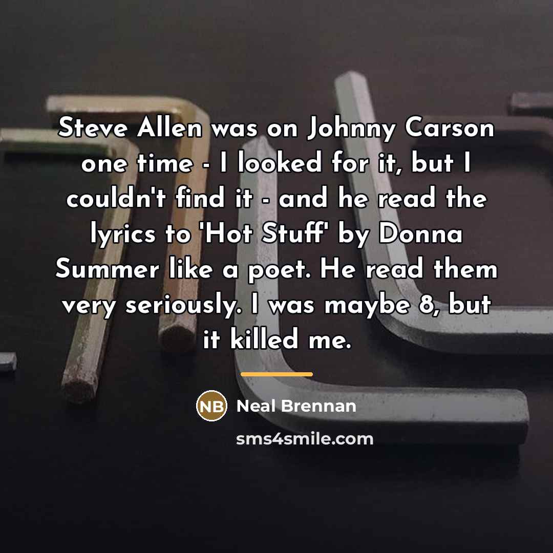 “Steve Allen was on Johnny Carson one time - I…” quote by Neal Brennan