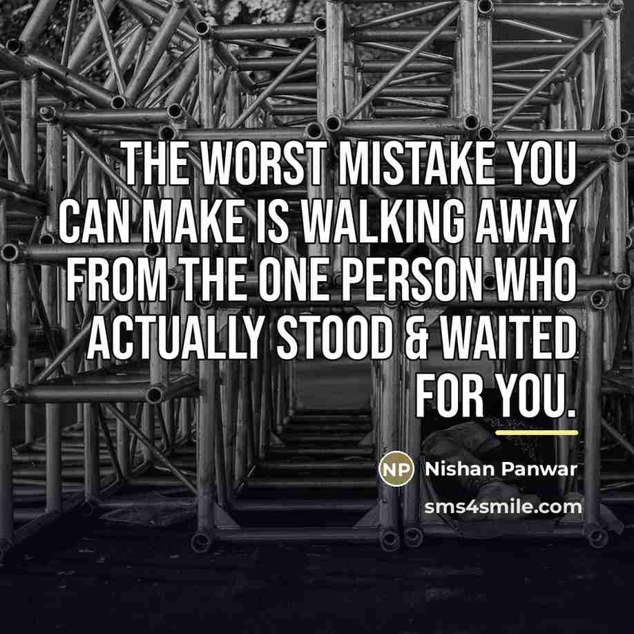 “The worst mistake you can make Is walking away from…” quote by Nishan Panwar