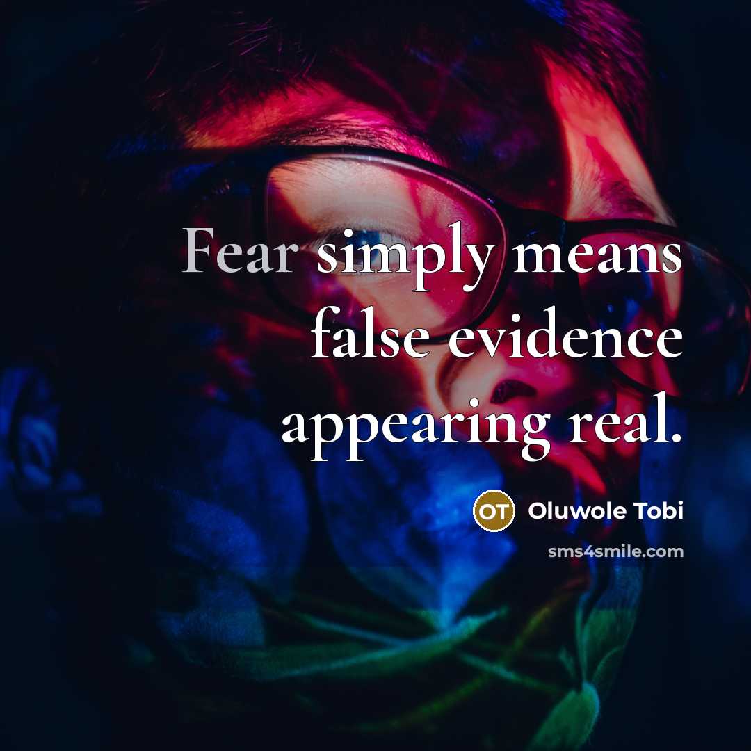 “Fear simply means false evidence appearing real.…” quote by Oluwole Tobi