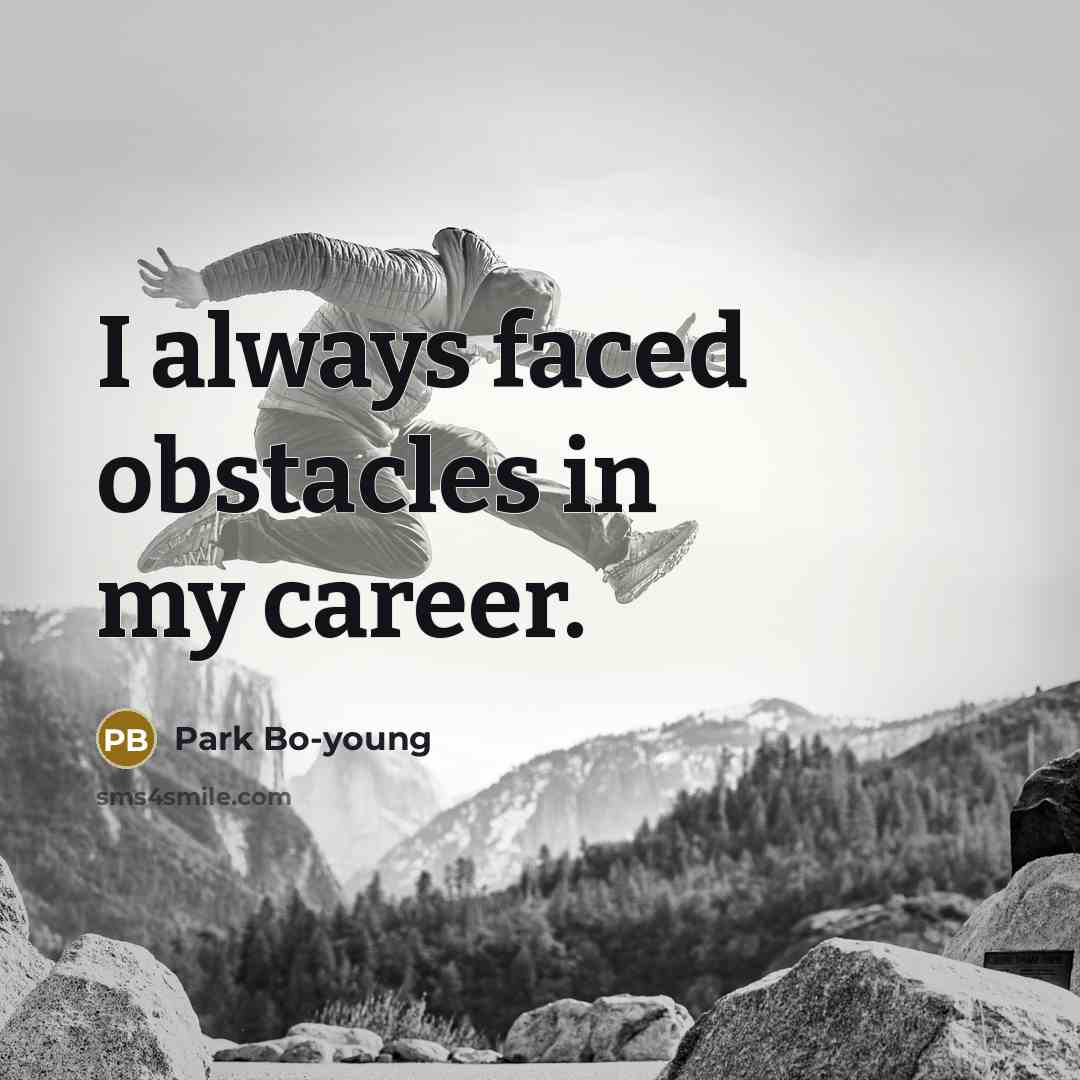 “I always faced obstacles in my career.…” quote by Park Bo-young
