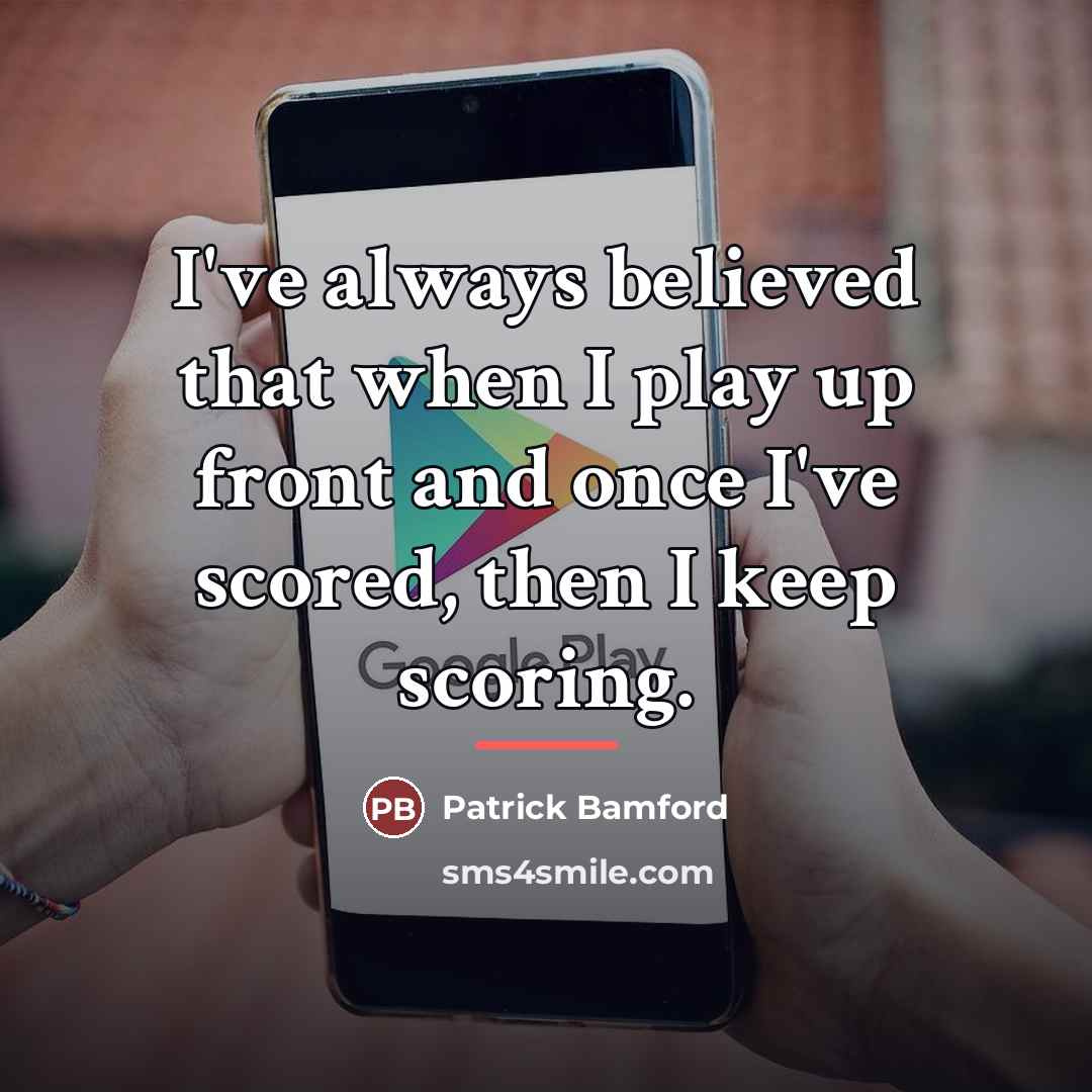 “I've always believed that when I play up front and…” quote by Patrick Bamford
