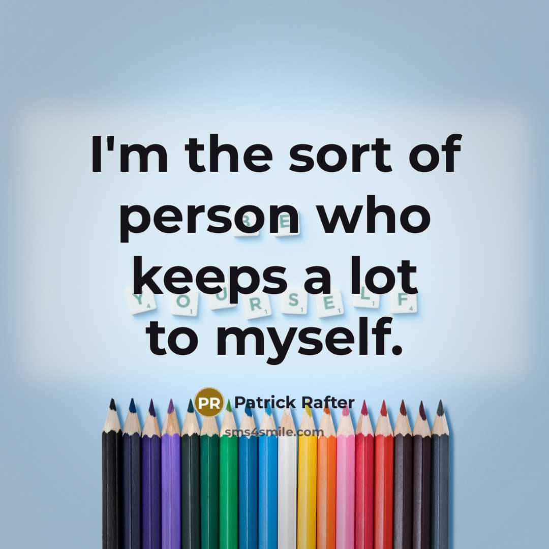 “I'm the sort of person who keeps a lot to myself.” quote by Patrick Rafter