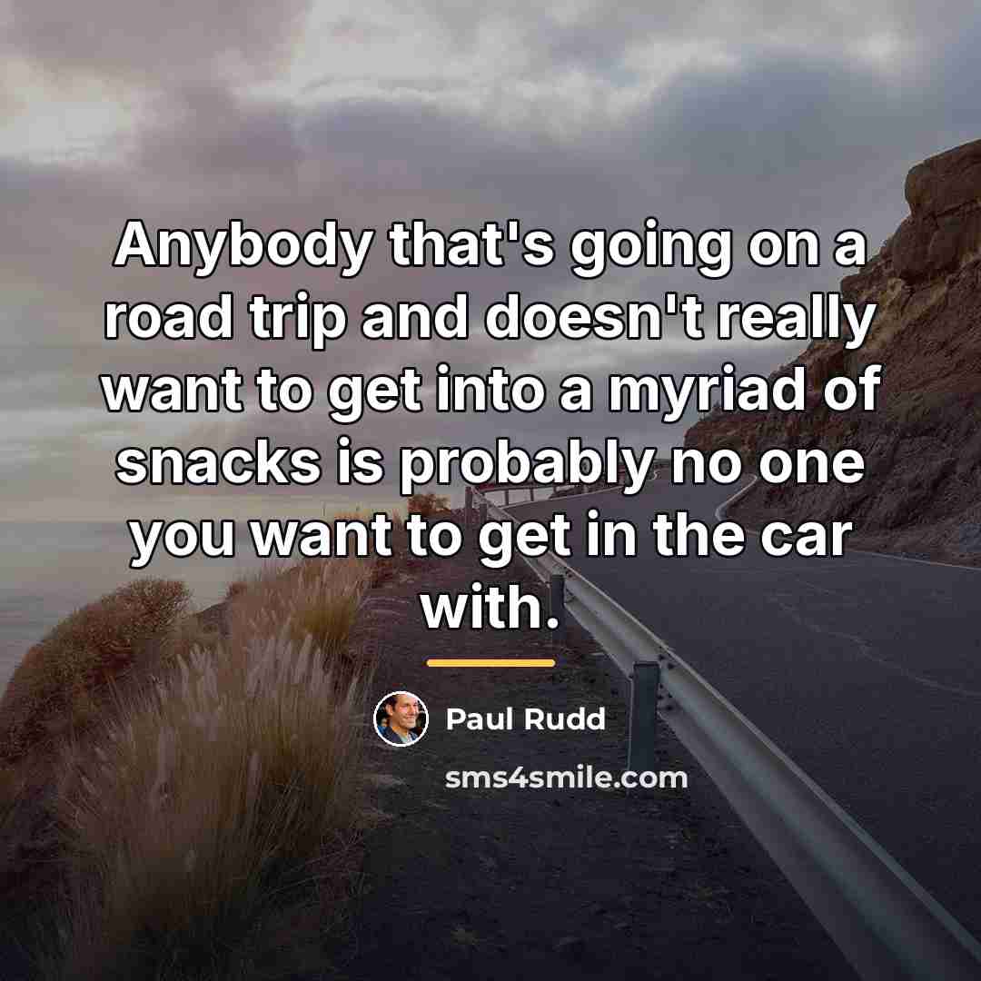 “Anybody that's going on a road trip and doesn't really…” quote by Paul Rudd