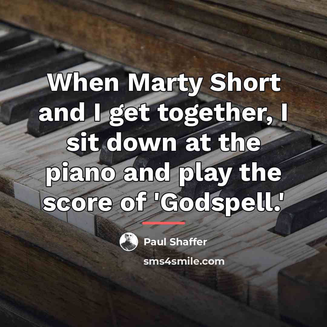 “When Marty Short and I get together, I sit down…” quote by Paul Shaffer