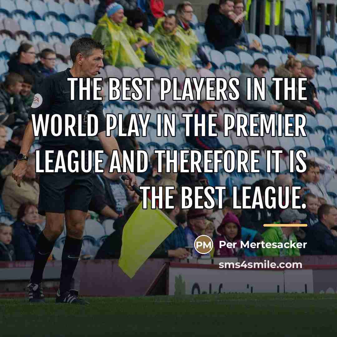 “The best players in the world play in the Premier…” quote by Per Mertesacker