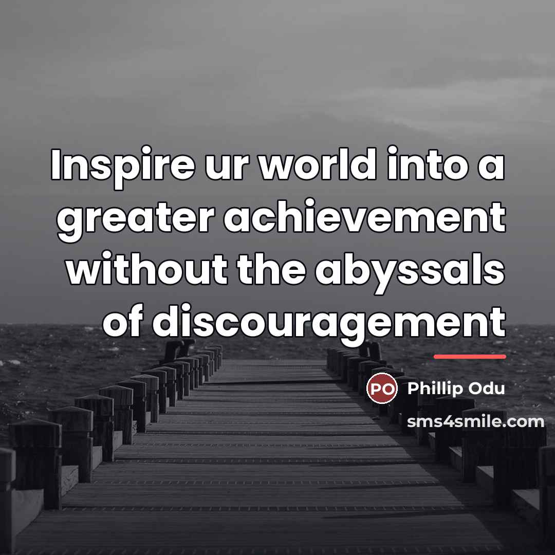 “Inspire ur world into a greater achievement without the abyssals…” quote by Phillip Odu