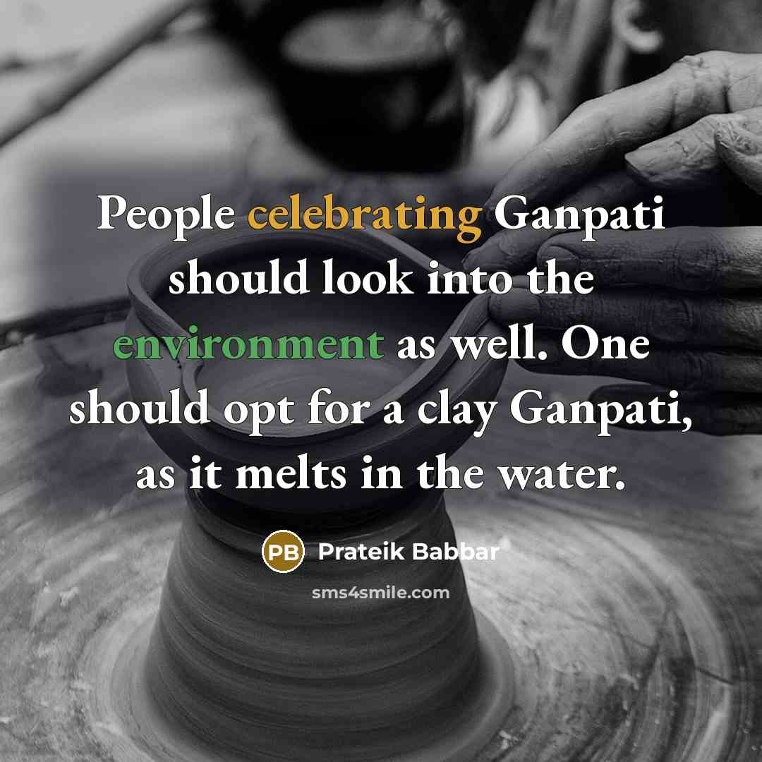 “People celebrating Ganpati should look into the environment as well. One should opt for a clay Ganpati, as it melts in the water.” quote by Prateik Babbar