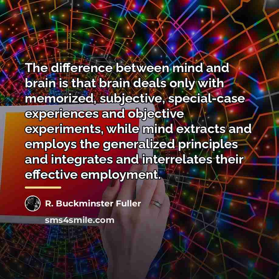 “The difference between mind and brain is that brain deals…” quote by R. Buckminster Fuller