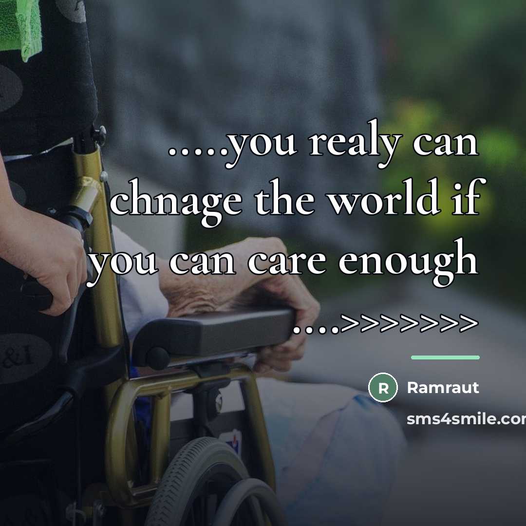 “.....you realy can chnage the world if you can care…” quote by Ramraut
