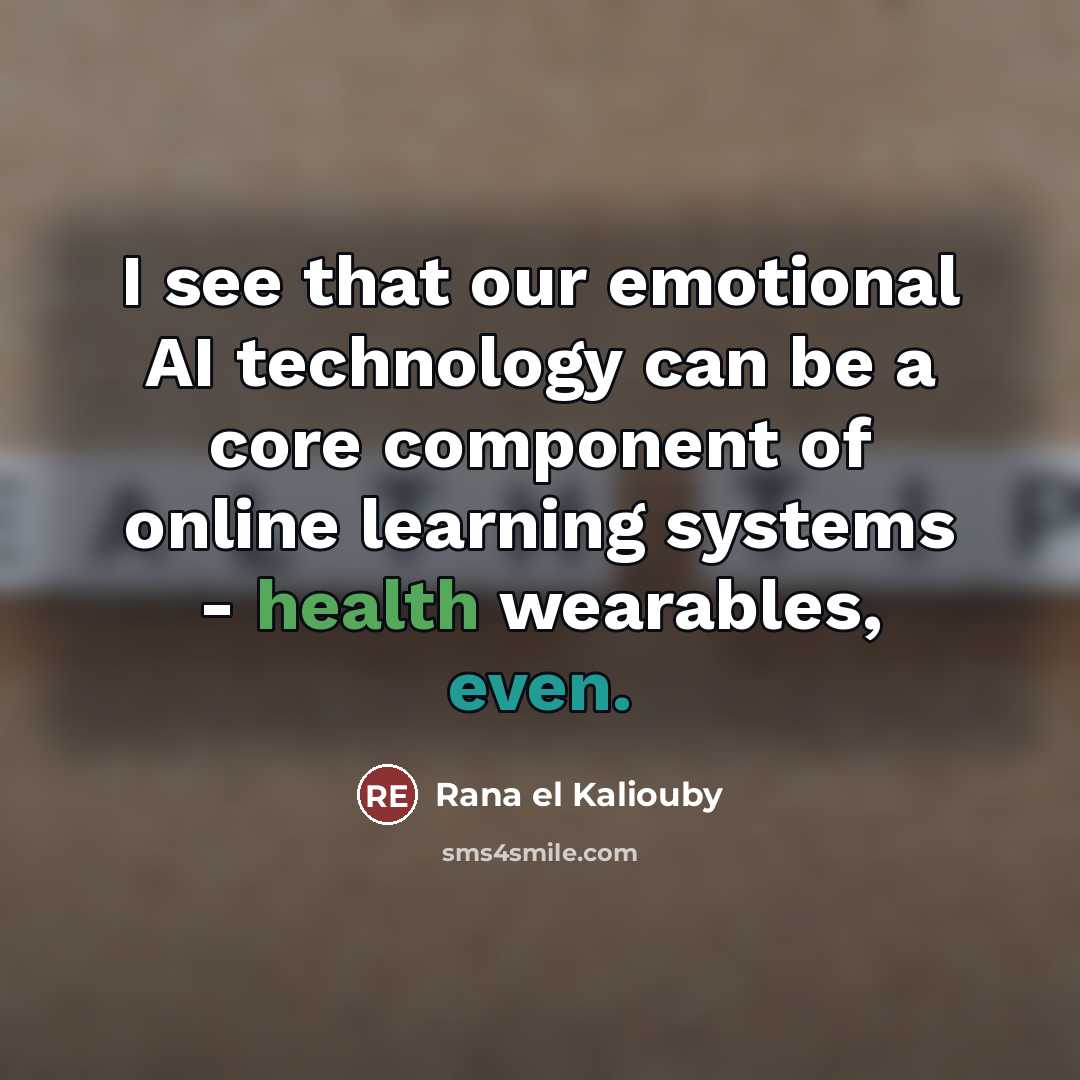 “I see that our emotional AI technology can be a…” quote by Rana el Kaliouby