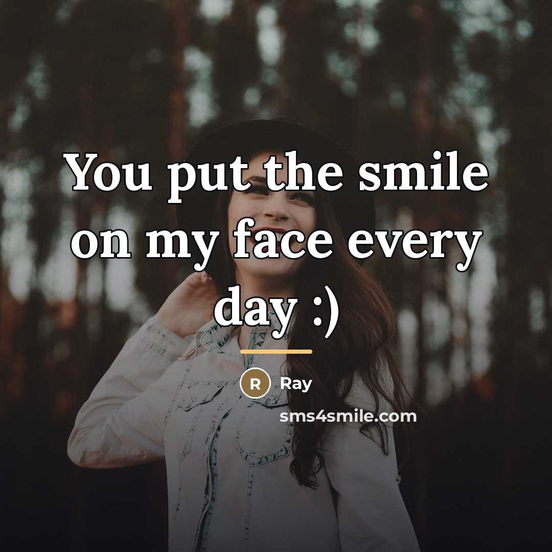 “You put the smile on my face every day :)…” quote by Ray