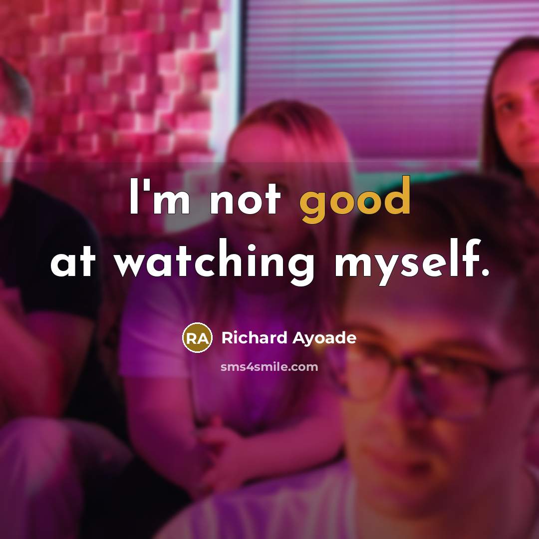 “I'm not good at watching myself.…” quote by Richard Ayoade