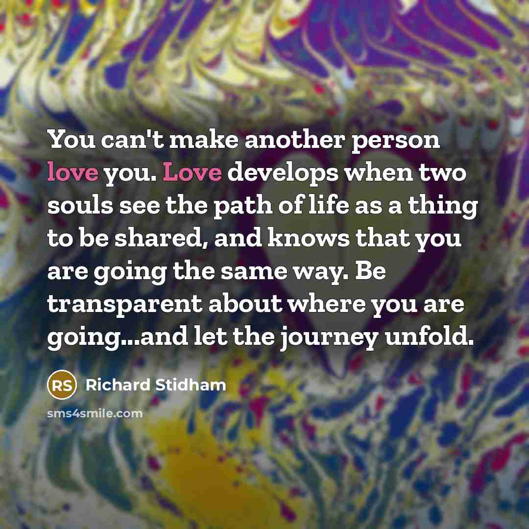 “You can't make another person love you. Love develops when…” quote by Richard Stidham