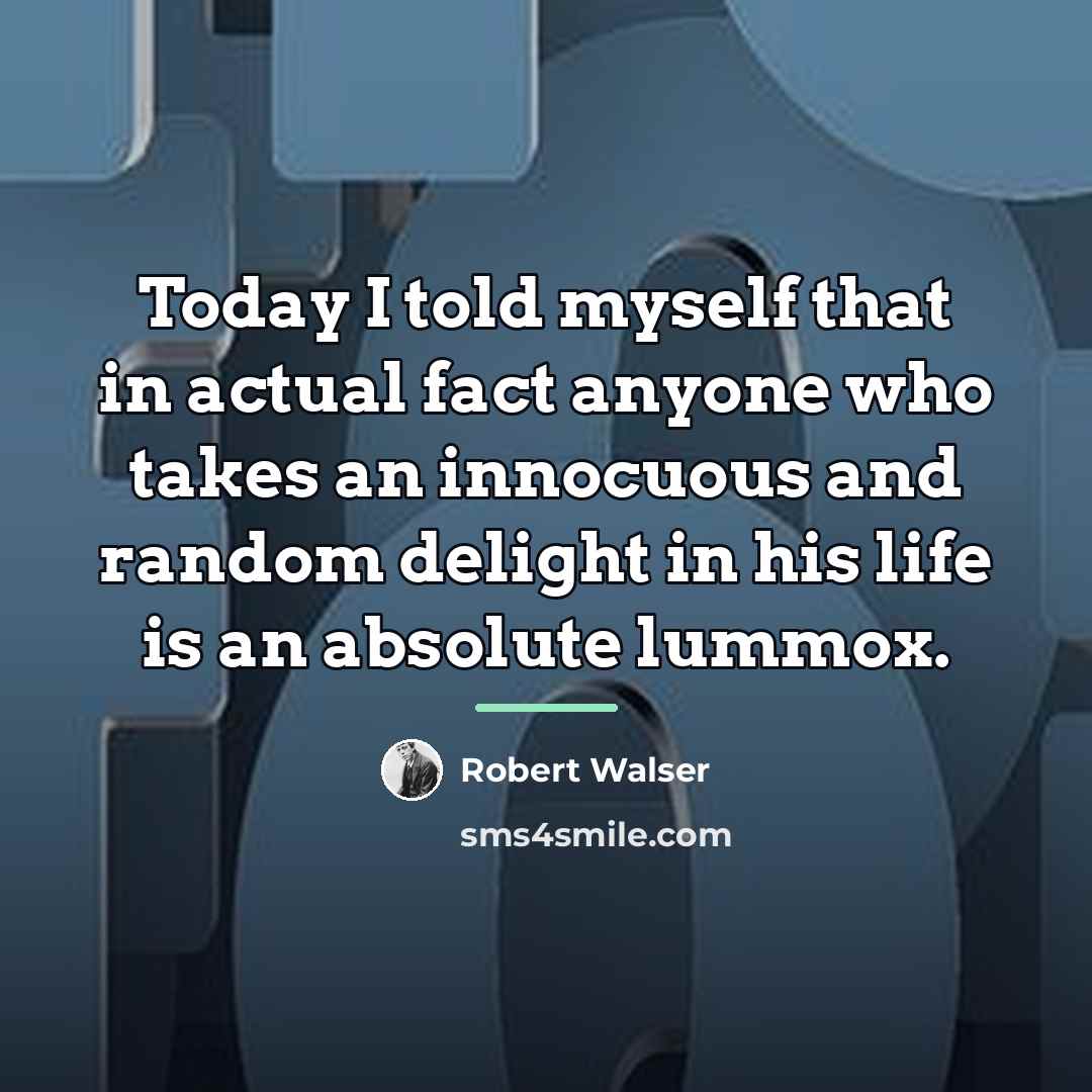 “Today I told myself that in actual fact anyone who…” quote by Robert Walser