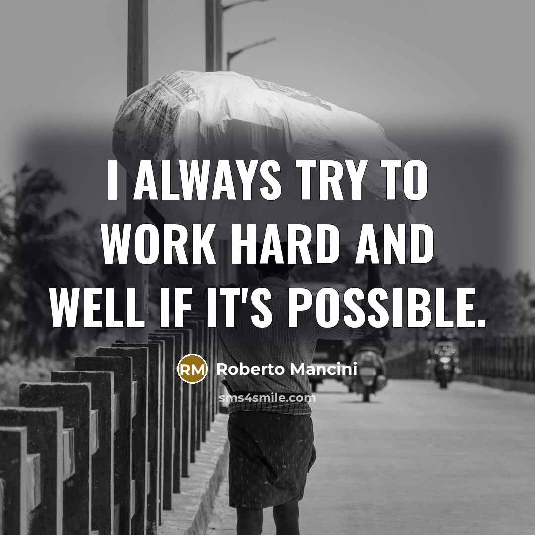“I always try to work hard and well if it's…” quote by Roberto Mancini
