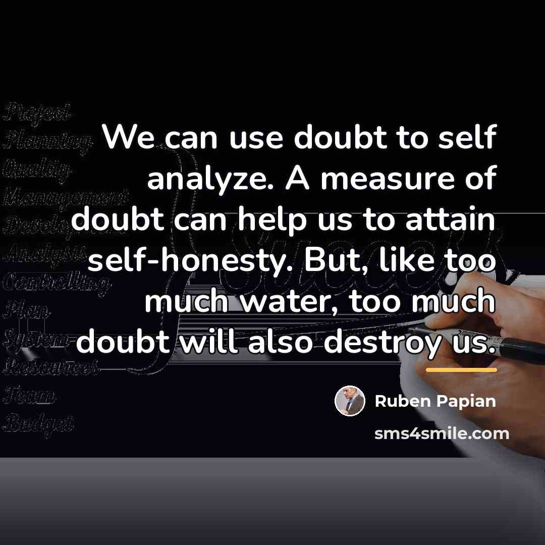 “We can use doubt to self analyze. A measure of…” quote by Ruben Papian