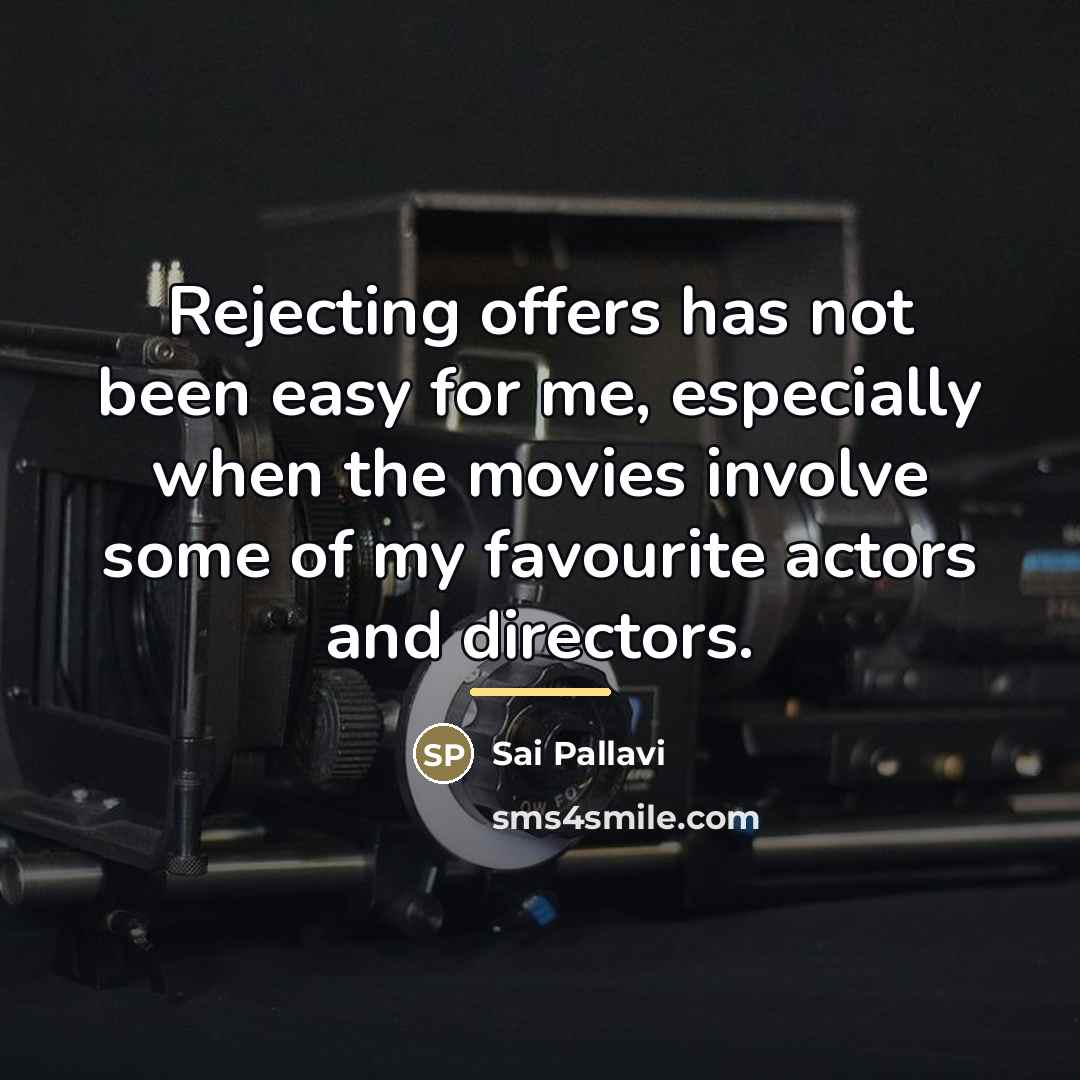 “Rejecting offers has not been easy for me, especially when…” quote by Sai Pallavi