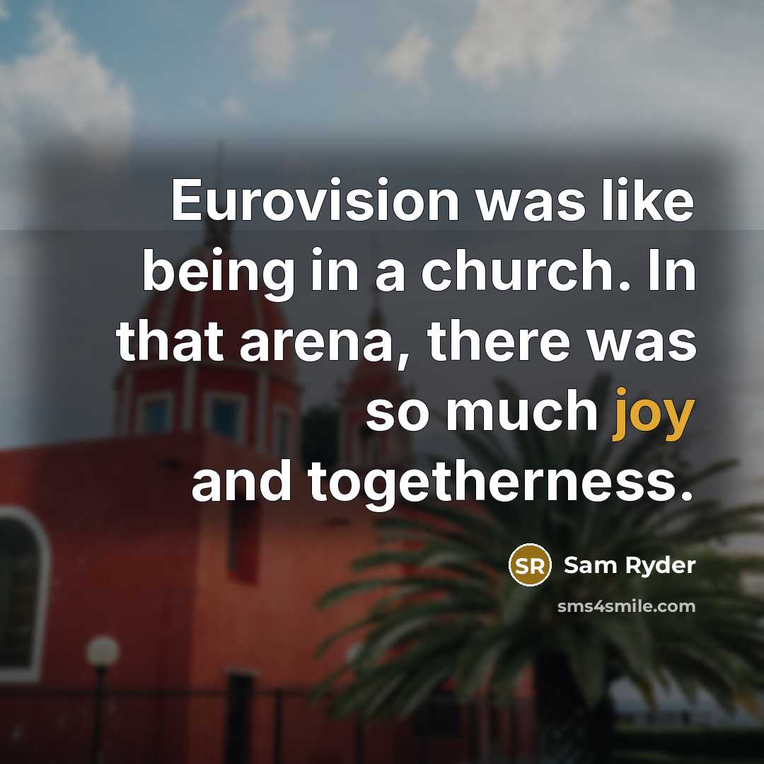 “Eurovision was like being in a church. In that arena,…” quote by Sam Ryder