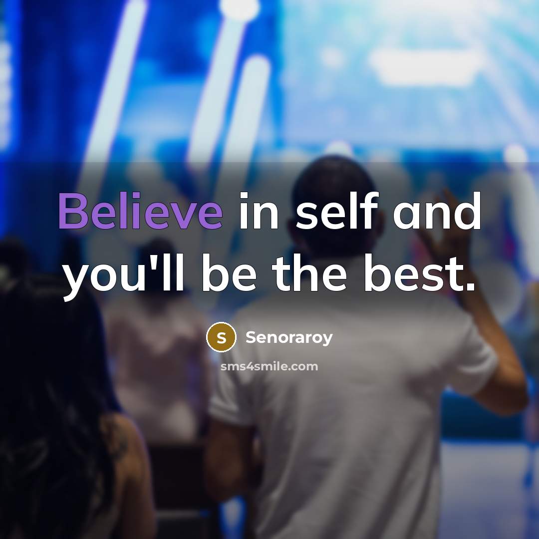 “Believe in self and you'll be the best.…” quote by Senoraroy