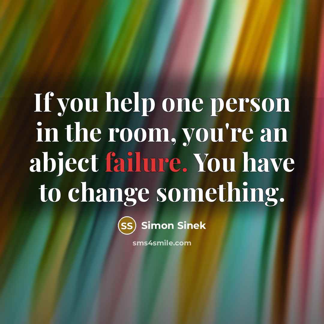 “If you help one person in the room, you're an…” quote by Simon Sinek