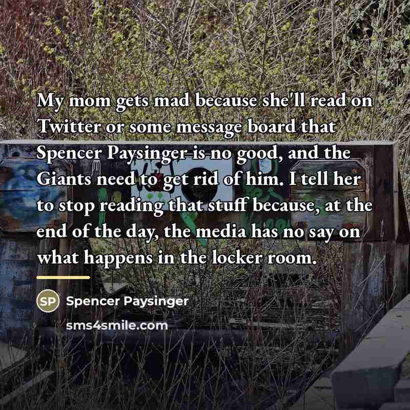 “My mom gets mad because she'll read on Twitter or…” quote by Spencer Paysinger